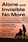 Alone and Invisible No More How Grassroots Community Action and 21st Century Technologies Can Empower Elders to Stay in Their Homes and Lead Healthier Happier Lives