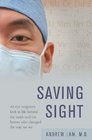 Saving Sight An Eye Surgeon's Look at Life Behind the Mask and the Heroes Who Changed the Way We See