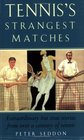 Tennis's Strangest Matches Extraordinary but True Stories from over a Century of Tennis