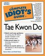 Complete Idiot's Guide to Tae Kwon Do