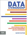 Data Stewardship An Actionable Guide to Effective Data Management and Data Governance