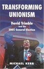Transforming Unionism David Trimble And the Gereral  Election 2005
