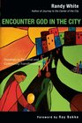 Encounter God in the City Onramps to Personal And Community Transformation