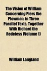 The Vision of William Concerning Piers the Plowman in Three Parallel Texts Together With Richard the Redeless