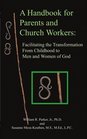 A Handbook for Parents and Church Workers Facilitating the Transformation From Childhood to Men and Women of God