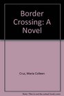 Border Crossing A Novel