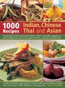 1000 Indian, Chinese, Thai And Asian Recipes: Presenting All The Best-Loved Dishes, From Irresistible Appetizers And Sizzling Hot Curries To Superb Stir-Fries, Sambals And Desserts