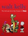 Walt Kelly The Life and Art of the Creator of Pogo HC