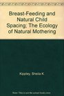 BreastFeeding and Natural Child Spacing The Ecology of Natural Mothering
