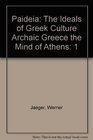 Paideia The Ideals of Greek Culture Volume I Archaic Greece The Mind of Athens