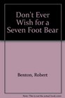Don't Ever Wish for a Seven Foot Bear
