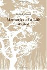 Memories of a Life Wasted