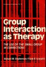 Group Interaction as Therapy The Use of the Small Group in Corrections