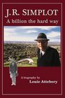 J. R. Simplot: A billion the hard way