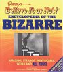 Ripley's Believe It or Not Encyclopedia of the Bizarre Amazing Strange Inexplicable Weird and ALL TRUE