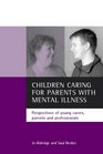 Children Caring for Parents With Mental Illness Perspectives of Young Carers Parents and Professionals