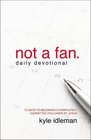 Not a Fan Daily Devotional 75 Days to Becoming a Completely Committed Follower of Jesus