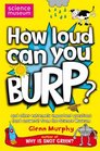 How Loud Can You Burp and Other Extremely Important Questions  from the Science Museum