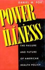 Power and Illness The Failure and Future of American Health Policy