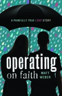 Operating on Faith A Painfully True Love Story