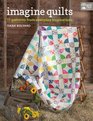 Imagine Quilts: 11 Patterns from Everyday Inspirations