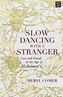 Slow Dancing With a Stranger Lost and Found in the Age of Alzheimers