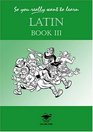 So You Really Want to Learn Latin Book III (So You Really Want to Learn)