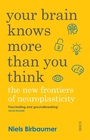 Your Brain Knows More Than You Think the new frontiers of neuroplasticity