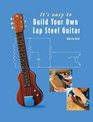 It's Easy to Build Your Own Lap Steel Guitar