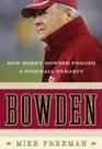 Bowden How Bobby Bowden Forged a Football Dynasty
