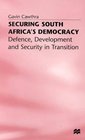 Securing South Africa's Democracy  Defense Development and Security in Transition