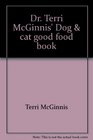 Dr Terri McGinnis' Dog  Cat Good Food Book