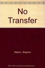 No Transfer