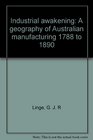 Industrial awakening A geography of Australian manufacturing 1788 to 1890