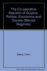 The Cooperative Republic of Guyana Politics Economics and Society
