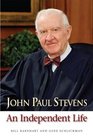 John Paul Stevens An Independent Life