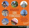 Walking San Francisco 30 Savvy Tours Exploring Steep Streets Grand Hotels Dive Bars and Waterfront Parks