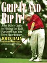 Grip It and Rip It John Daly's Guide to Hitting the Ball Farther Than You Ever Have Before