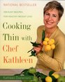 Cooking Thin With Chef Kathleen  200 Easy Recipes for Healthy Weight Loss