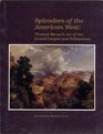 Splendors of the American West Thomas Moran's art of the Grand Canyon and Yellowstone  paintings watercolors drawings and photographs from the Thomas  Institute of American History and Art