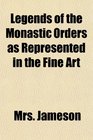 Legends of the Monastic Orders as Represented in the Fine Art