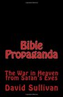 Bible Propaganda The War in Heaven from Satan's Eyes