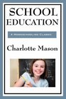 School Education Volume III of Charlotte Mason's Homeschooling Series
