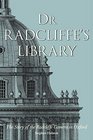 Dr Radcliffe's Library The Story of the Radcliffe Camera in Oxford