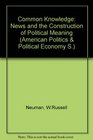 Common Knowledge  News and the Construction of Political Meaning