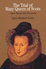 The Trial of Mary Queen of Scots  A Brief History with Documents