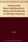 Communist Neotraditionalism Work and Authority in Chinese Industry