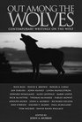 Out Among the Wolves Contemporary Writings on the Wolf