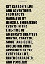 Kit Carson's Life and Adventures From Facts Narrated by Himself Embracing Events in the LifeTime of America's Greatest Hunter Trapper