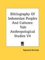 Bibliography Of Indonesian Peoples And Cultures Yale Anthropological Studies V4